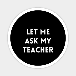 Let me Ask my Teacher Magnet